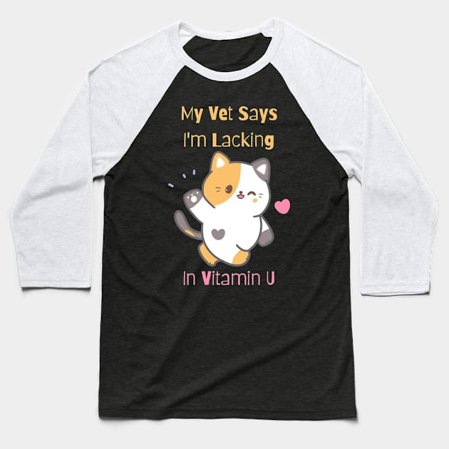 Flirty Cat, My Vet Says I'm Lacking In Vitamin U Baseball T-Shirt by LetsGetInspired